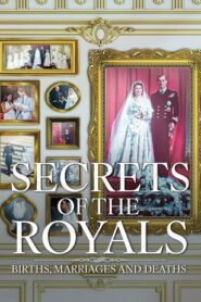 Secrets of the Royals: Births, Marriages and Deaths